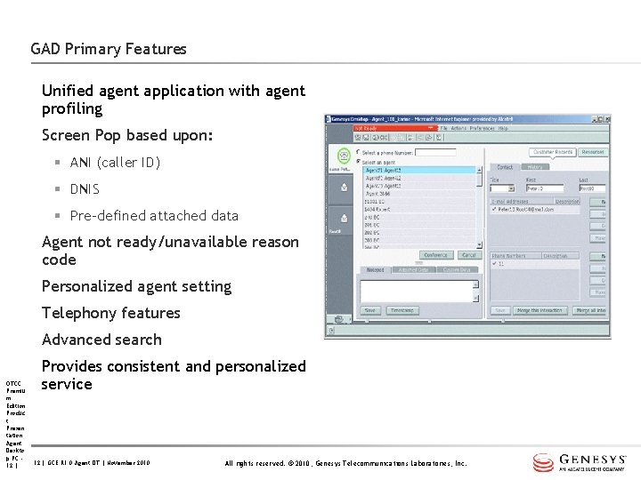 GAD Primary Features Unified agent application with agent profiling Screen Pop based upon: §