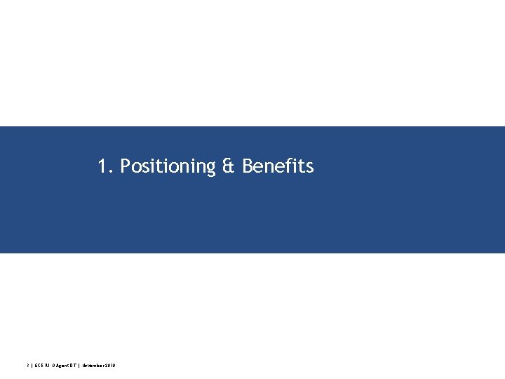 1. Positioning & Benefits 3 | GCE R 1. 0 Agent DT | November