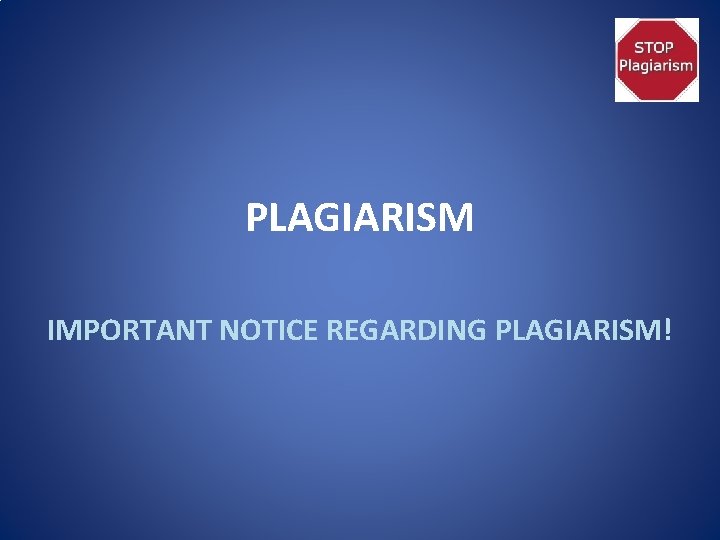 PLAGIARISM IMPORTANT NOTICE REGARDING PLAGIARISM! 