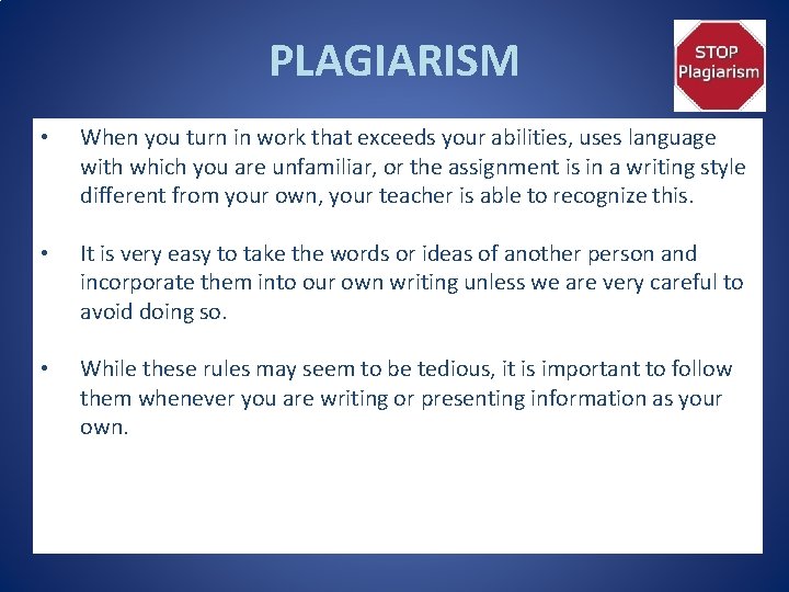 PLAGIARISM • When you turn in work that exceeds your abilities, uses language with