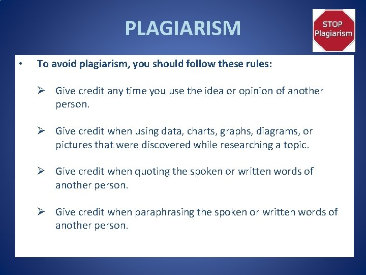 PLAGIARISM • To avoid plagiarism, you should follow these rules: Ø Give credit any