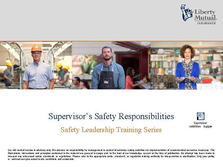 Supervisor’s Safety Responsibilities Safety Leadership Training Series Our risk control service is advisory only.