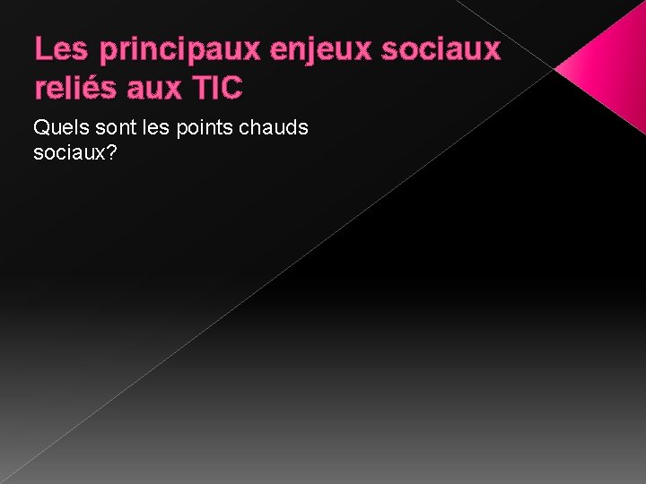 Les principaux enjeux sociaux reliés aux TIC Quels sont les points chauds sociaux? 