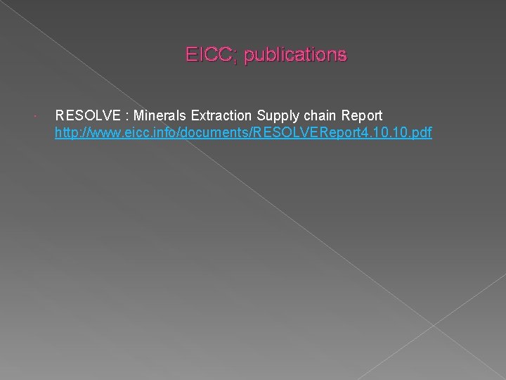 EICC; publications RESOLVE : Minerals Extraction Supply chain Report http: //www. eicc. info/documents/RESOLVEReport 4.