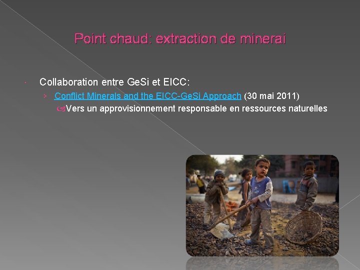 Point chaud: extraction de minerai Collaboration entre Ge. Si et EICC: › Conflict Minerals