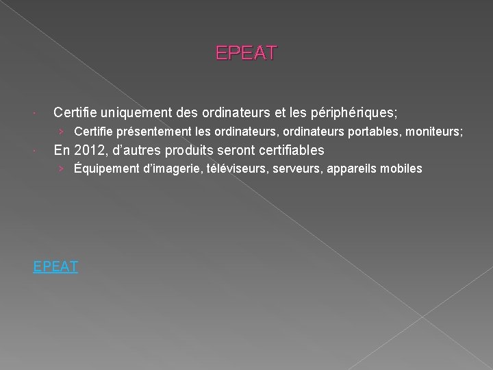 EPEAT Certifie uniquement des ordinateurs et les périphériques; › Certifie présentement les ordinateurs, ordinateurs