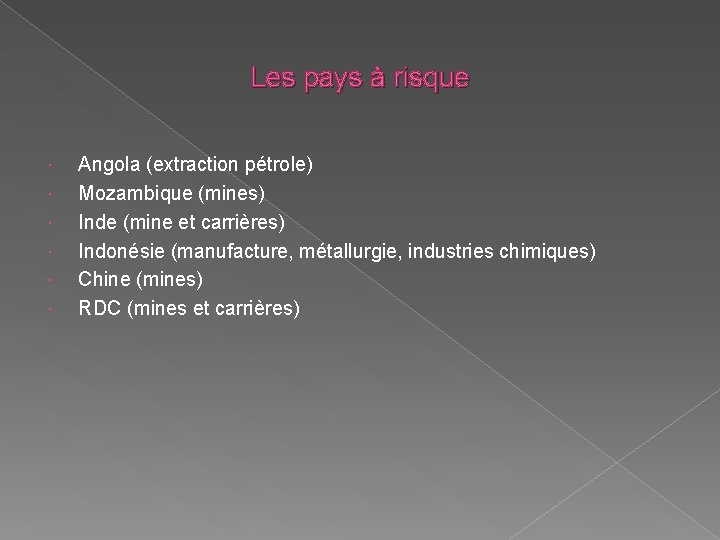 Les pays à risque Angola (extraction pétrole) Mozambique (mines) Inde (mine et carrières) Indonésie