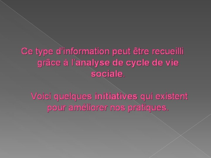 Ce type d’information peut être recueilli grâce à l’analyse de cycle de vie sociale.