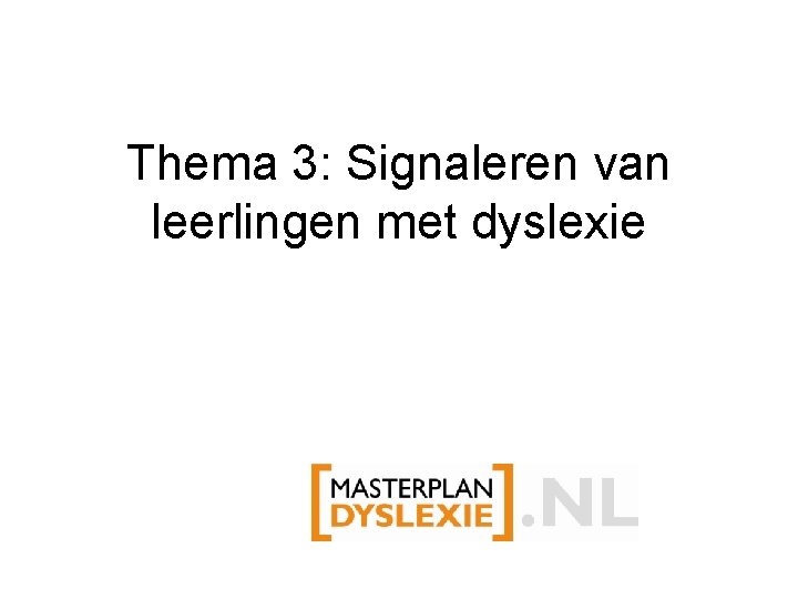 Thema 3: Signaleren van leerlingen met dyslexie 