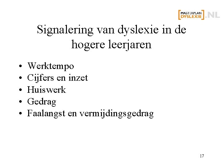 Signalering van dyslexie in de hogere leerjaren • • • Werktempo Cijfers en inzet