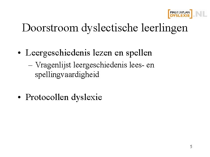 Doorstroom dyslectische leerlingen • Leergeschiedenis lezen en spellen – Vragenlijst leergeschiedenis lees- en spellingvaardigheid