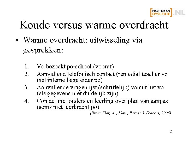 Koude versus warme overdracht • Warme overdracht: uitwisseling via gesprekken: 1. 2. 3. 4.