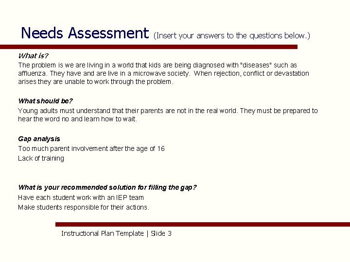 Needs Assessment (Insert your answers to the questions below. ) What is? The problem