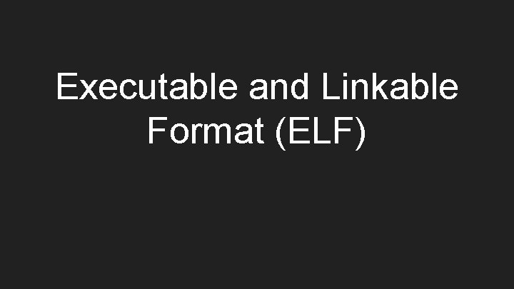 Executable and Linkable Format (ELF) 