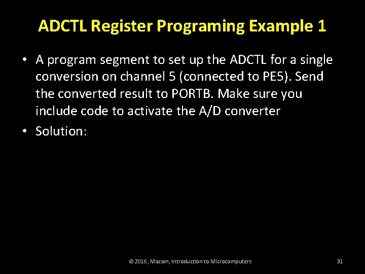 ADCTL Register Programing Example 1 • A program segment to set up the ADCTL