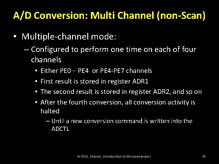 A/D Conversion: Multi Channel (non-Scan) • Multiple-channel mode: – Configured to perform one time
