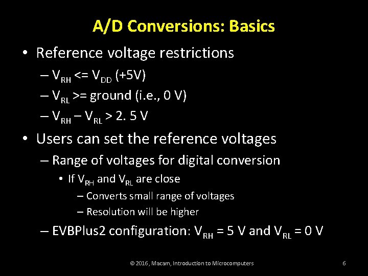 A/D Conversions: Basics • Reference voltage restrictions – VRH <= VDD (+5 V) –