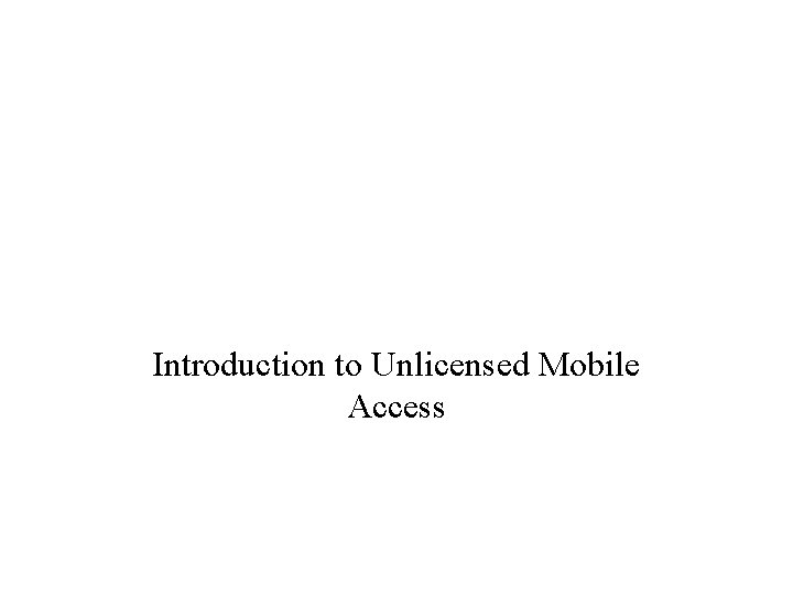 Introduction to Unlicensed Mobile Access 