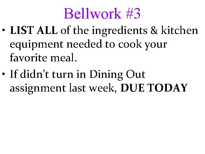 Bellwork #3 • LIST ALL of the ingredients & kitchen equipment needed to cook