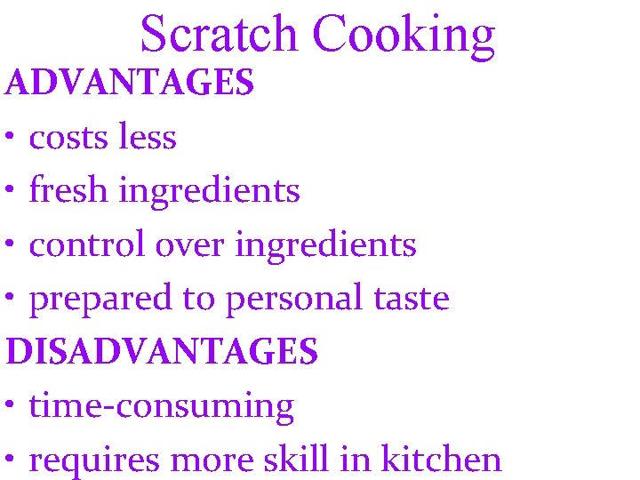 Scratch Cooking ADVANTAGES • costs less • fresh ingredients • control over ingredients •
