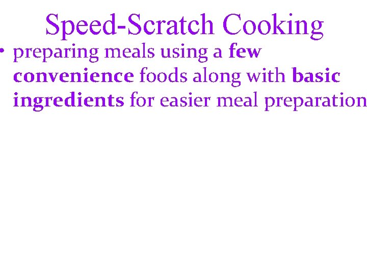 Speed-Scratch Cooking • preparing meals using a few convenience foods along with basic ingredients