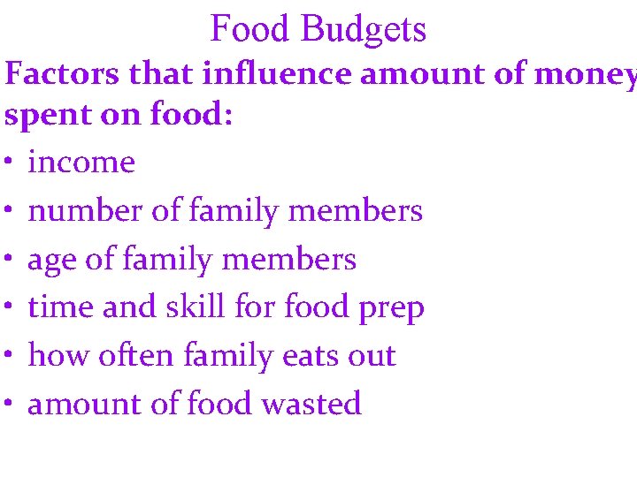 Food Budgets Factors that influence amount of money spent on food: • income •