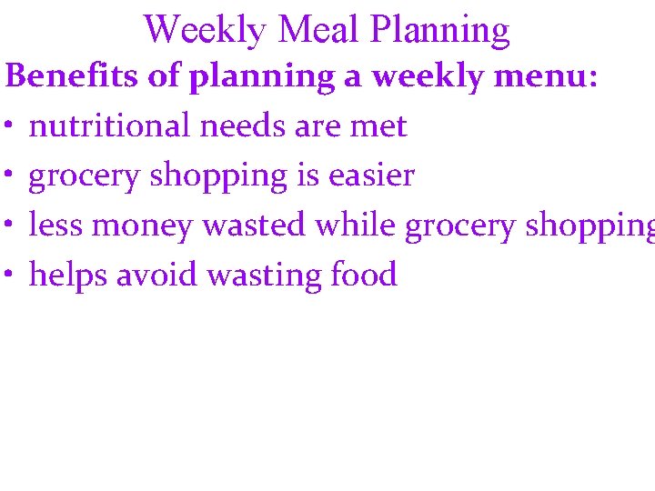 Weekly Meal Planning Benefits of planning a weekly menu: • nutritional needs are met