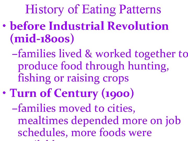 History of Eating Patterns • before Industrial Revolution (mid-1800 s) –families lived & worked