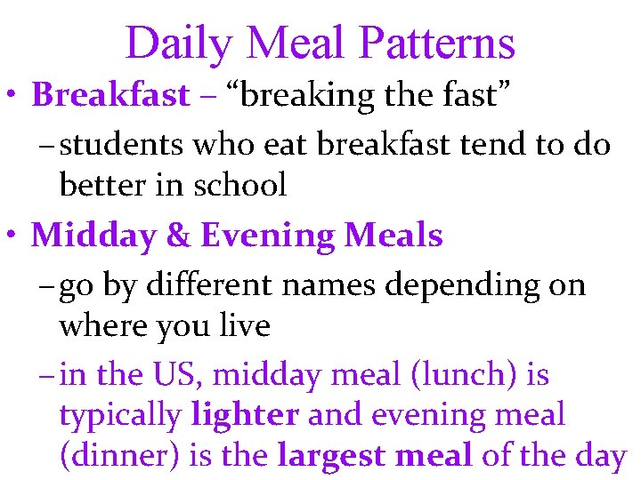 Daily Meal Patterns • Breakfast – “breaking the fast” – students who eat breakfast