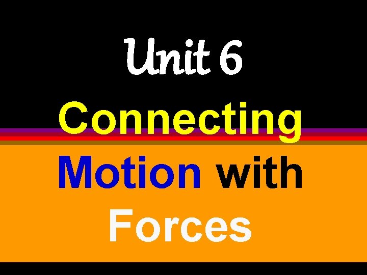 Unit 6 Connecting Motion With Forces Force A