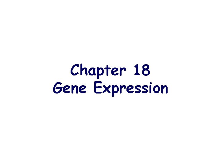 Chapter 18 Gene Expression 