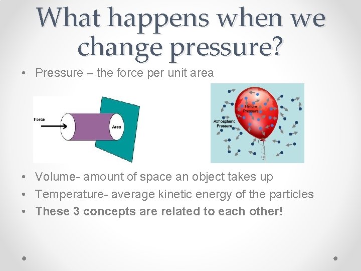 What happens when we change pressure? • Pressure – the force per unit area