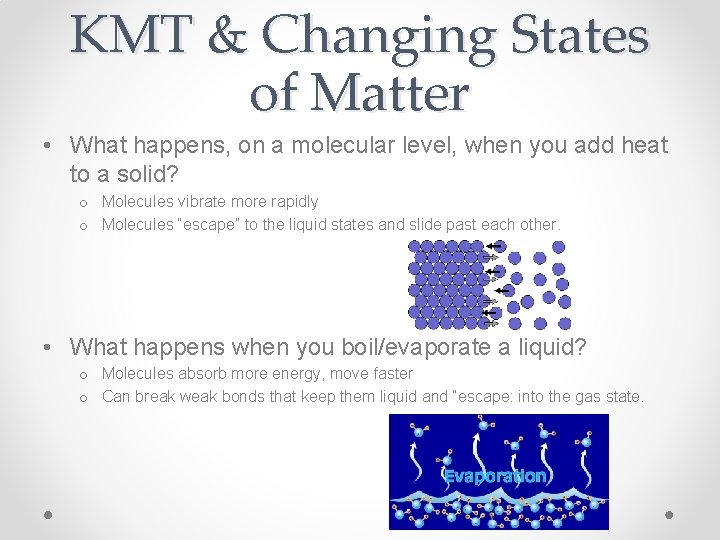 KMT & Changing States of Matter • What happens, on a molecular level, when