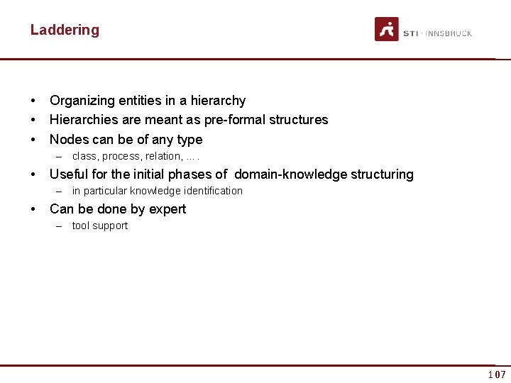 Laddering • • • Organizing entities in a hierarchy Hierarchies are meant as pre-formal