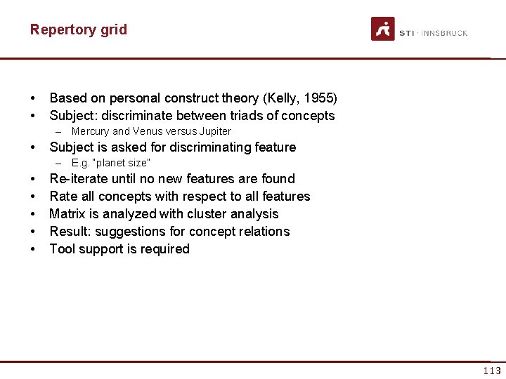 Repertory grid • • Based on personal construct theory (Kelly, 1955) Subject: discriminate between