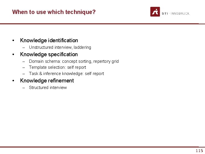 When to use which technique? • Knowledge identification – Unstructured interview, laddering • Knowledge When to use which technique? • Knowledge identification – Unstructured interview, laddering • Knowledge