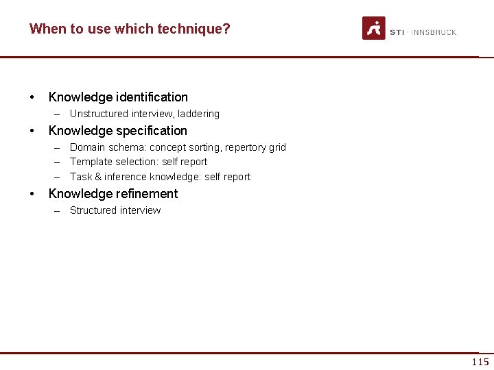 When to use which technique? • Knowledge identification – Unstructured interview, laddering • Knowledge