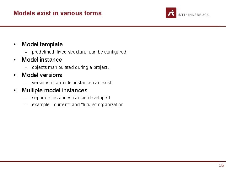 Models exist in various forms • Model template – predefined, fixed structure, can be