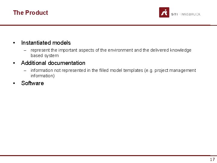 The Product • Instantiated models – represent the important aspects of the environment and