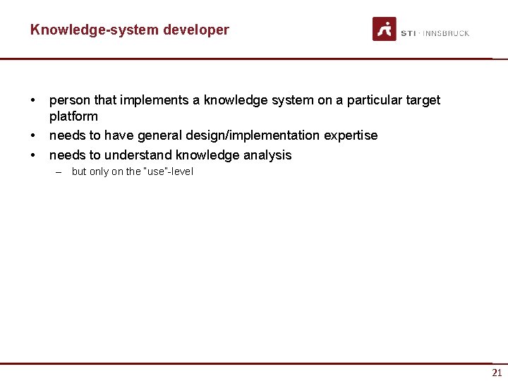 Knowledge-system developer • • • person that implements a knowledge system on a particular