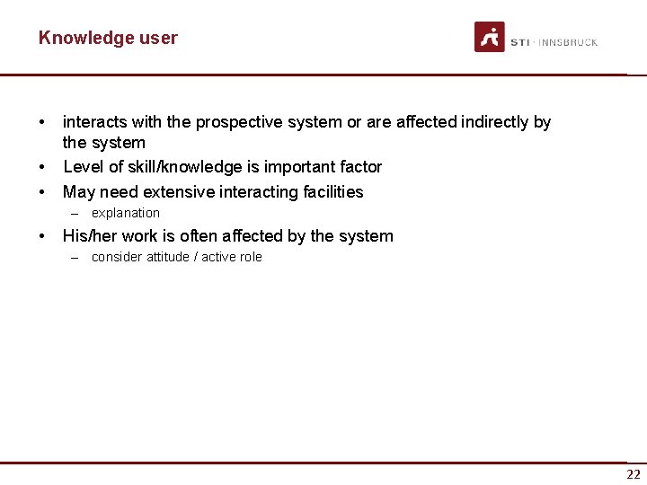 Knowledge user • • • interacts with the prospective system or are affected indirectly