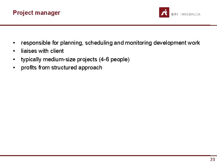 Project manager • • responsible for planning, scheduling and monitoring development work liaises with