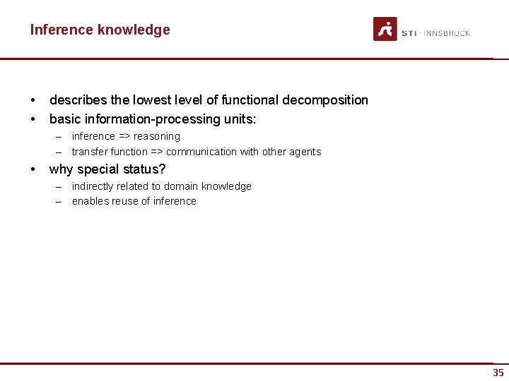 Inference knowledge • • describes the lowest level of functional decomposition basic information-processing units: