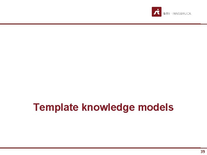 Template knowledge models 39 