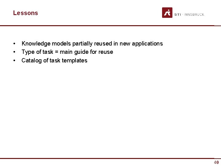 Lessons • • • Knowledge models partially reused in new applications Type of task