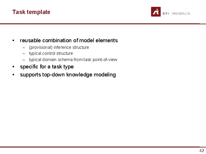 Task template • reusable combination of model elements – (provisional) inference structure – typical