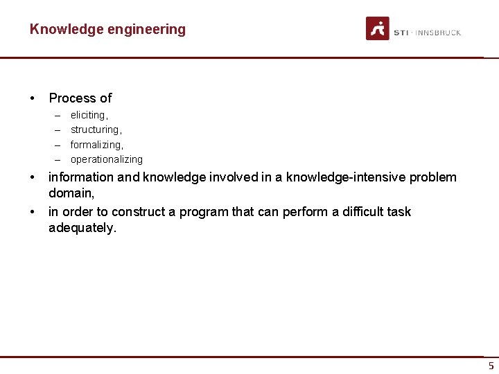 Knowledge engineering • Process of – – • • eliciting, structuring, formalizing, operationalizing information