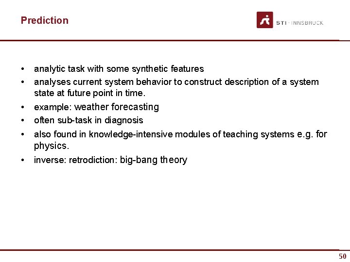 Prediction • • analytic task with some synthetic features analyses current system behavior to