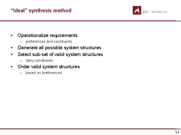 “Ideal” synthesis method • Operationalize requirements – preferences and constraints • • Generate all