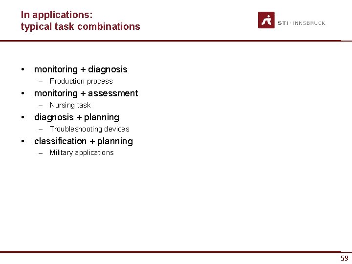 In applications: typical task combinations • monitoring + diagnosis – Production process • monitoring